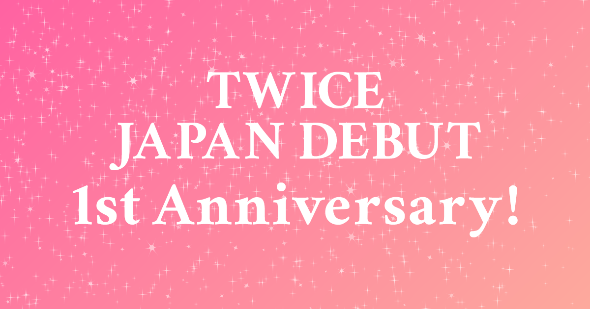 TWICE JAPAN DEBUT 1st Anniversary!